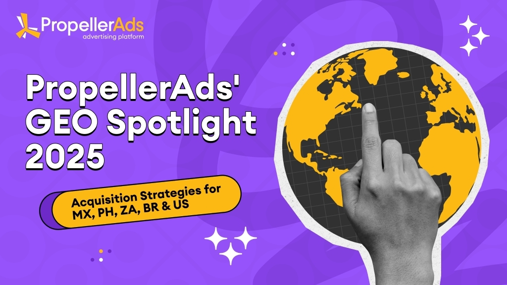 GEO Spotlight 2025: PropellerAds เผยสิ่งที่ผลักดันการเข้าถึงผู้ใช้